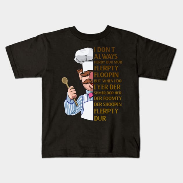 the swedish chef - I dont Always herdy dur mur Kids T-Shirt by framehead